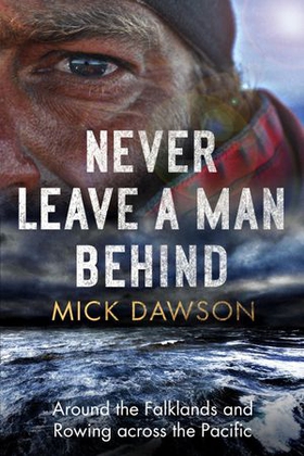 Never Leave a Man Behind - Around the Falklands and Rowing across the Pacific (ebok) av Mick Dawson