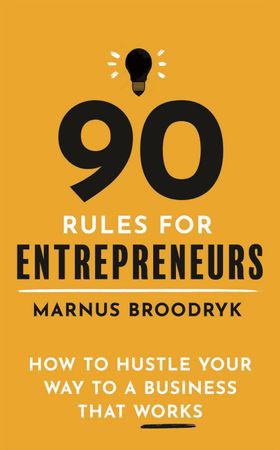 90 Rules for Entrepreneurs - How to Hustle Your Way to a Business That Works (ebok) av Marnus Broodryk