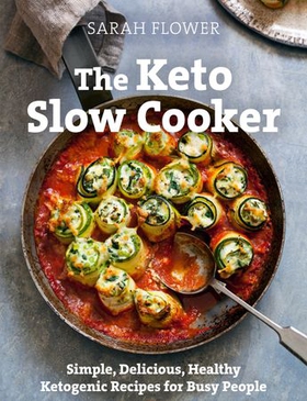 The Keto Slow Cooker - Simple, Delicious, Healthy Ketogenic Recipes for Busy People (ebok) av Sarah Flower