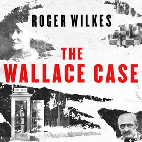 The Wallace Case - Britain's Most Baffling Unsolved Murder (lydbok) av Roger Wilkes