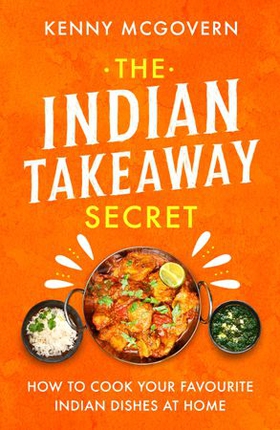 The Indian Takeaway Secret - How to Cook Your Favourite Indian Dishes at Home (ebok) av Kenny McGovern