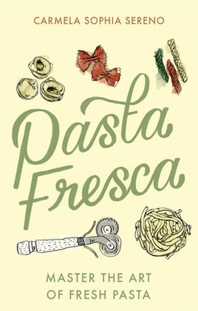 Pasta Fresca - Master the Art of Fresh Pasta (ebok) av Ukjent