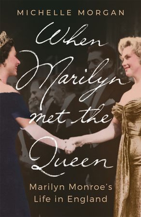 When Marilyn Met the Queen - Marilyn Monroe's Life in England (ebok) av Michelle Morgan