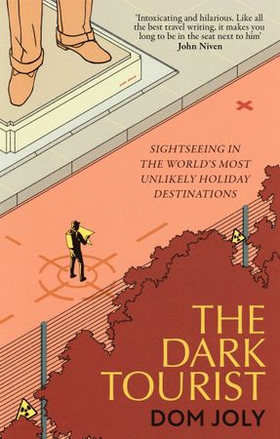 The Dark Tourist - Sightseeing in the world's most unlikely holiday destinations (ebok) av Dom Joly
