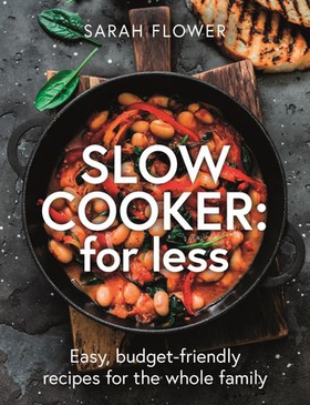 Slow Cooker: for Less - Easy, budget-friendly recipes for the whole family (ebok) av Sarah Flower