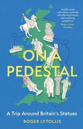 On a Pedestal - A Trip around Britain's Statues (ebok) av Roger Lytollis
