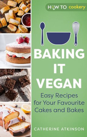 Baking it Vegan - Easy Recipes for Your Favourite Cakes and Bakes (ebok) av Catherine Atkinson