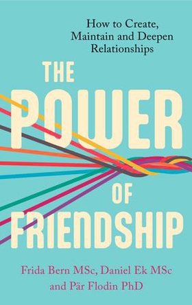 The Power of Friendship - How to Create, Maintain and Deepen Relationships (ebok) av Ukjent