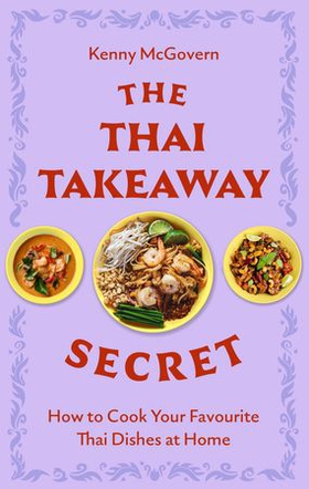 The Thai Takeaway Secret - How to Cook Your Favourite Fakeaway Dishes at Home (ebok) av Ukjent