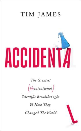 Accidental - The Greatest (Unintentional) Science Breakthroughs and How They Changed The World (ebok) av Tim James