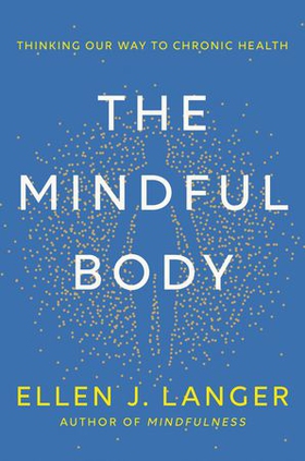 The Mindful Body - Thinking Our Way to Lasting Health (ebok) av Ukjent