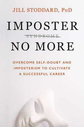 Imposter No More - Overcome Self-doubt and Imposterism to Cultivate a Successful Career (ebok) av Ukjent