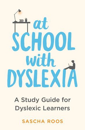 At School with Dyslexia - A Study Guide for Dyslexic Learners (ebok) av Sascha Roos