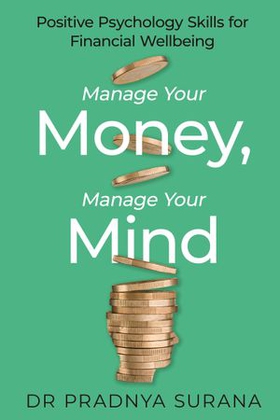 Manage Your Money, Manage Your Mind - Positive Psychology Skills for Financial Wellbeing (ebok) av Dr Pradnya Surana