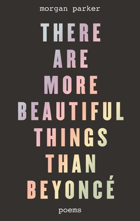 There Are More Beautiful Things Than Beyoncé (ebok) av Morgan Parker