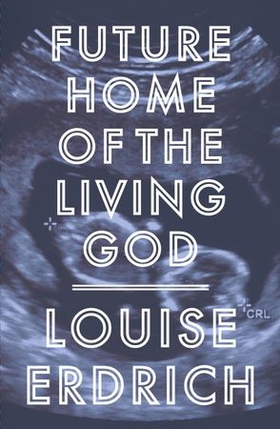 Future Home of the Living God (ebok) av Louise Erdrich