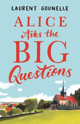 Alice Asks the Big Questions (ebok) av Laurent Gounelle