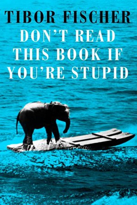 Don't Read This Book If You're Stupid (ebok) av Tibor Fischer