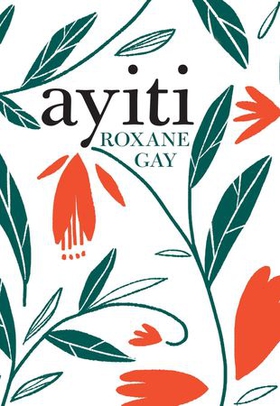Ayiti (ebok) av Roxane Gay