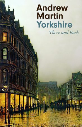 Yorkshire - There and Back (ebok) av Andrew Martin
