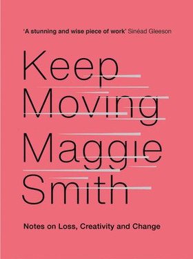 Keep Moving - Notes on Loss, Creativity, and Change (ebok) av Maggie Smith