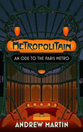 Metropolitain - An Ode to the Paris Metro (ebok) av Andrew Martin
