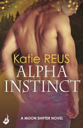Alpha Instinct: Moon Shifter Book 1 (ebok) av Katie Reus
