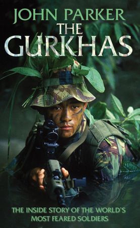 The Gurkhas - An updated in-depth investigation into the history and mystique of the Gurkha regiments (ebok) av John Parker