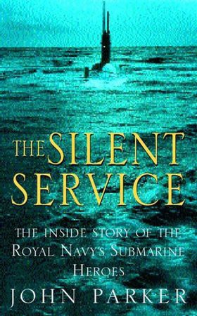 The Silent Service - The Inside Story of the Royal Navy's Submarine Heroes (ebok) av John Parker