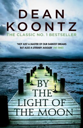 By the Light of the Moon - A gripping thriller of redemption, terror and wonder (ebok) av Dean Koontz