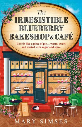 The Irresistible Blueberry Bakeshop and Café - A cosy small-town romance with sizzling chemistry and all the feels (ebok) av Mary Simses