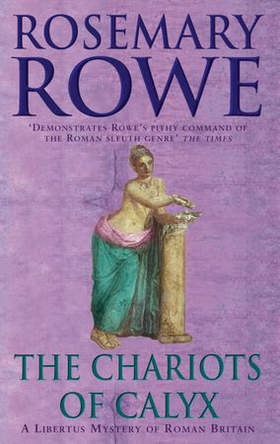 The Chariots of Calyx (A Libertus Mystery of Roman Britain, book 4) - Transport yourself to Roman Britain in this gripping mystery (ebok) av Ukjent