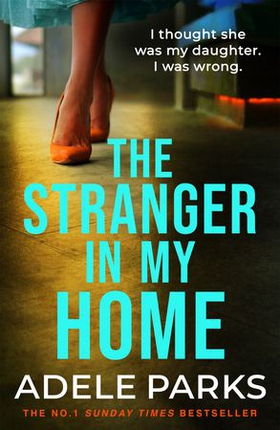 The Stranger In My Home - The stunning domestic noir from the No. 1 Sunday Times bestselling author of BOTH OF YOU (ebok) av Adele Parks