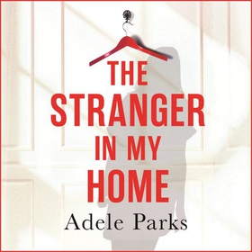The Stranger In My Home - The stunning domestic noir from the No. 1 Sunday Times bestselling author of BOTH OF YOU (lydbok) av Adele Parks