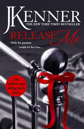 Release Me - The first irresistibly sexy novel in the iconic Stark series (ebok) av J. Kenner