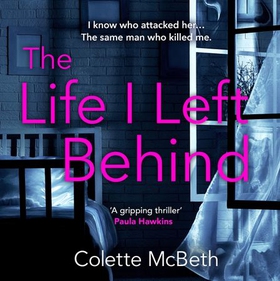 The Life I Left Behind - A must-read taut and twisty psychological thriller (lydbok) av Colette McBeth