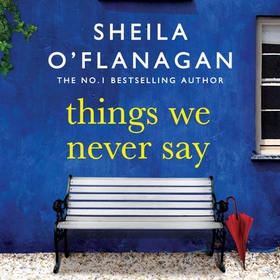 Things We Never Say - Family secrets, love and lies - this gripping bestseller will keep you guessing ... (lydbok) av Sheila O'Flanagan