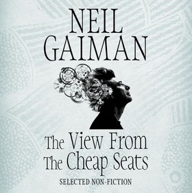 The View from the Cheap Seats - Selected Nonfiction (lydbok) av Neil Gaiman