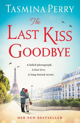 The Last Kiss Goodbye - From the bestselling author, the spellbinding story of an old secret and a journey to Paris (ebok) av Tasmina Perry