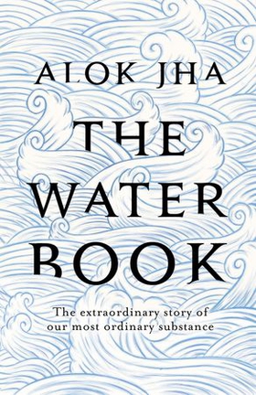 The Water Book (ebok) av Alok Jha