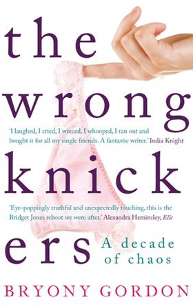 The Wrong Knickers - A Decade of Chaos (ebok) av Bryony Gordon