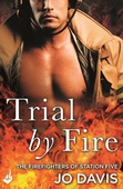 Trial by Fire: The Firefighters of Station Five Book 1