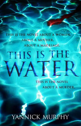 This Is The Water (ebok) av Yannick Murphy