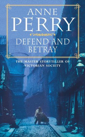 Defend and Betray (William Monk Mystery, Book 3) - An atmospheric and compelling Victorian mystery (ebok) av Anne Perry