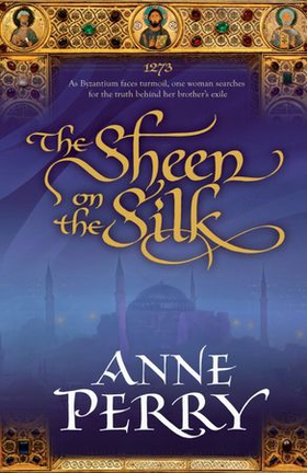 The Sheen on the Silk - An epic historical novel set in the golden Byzantine Empire (ebok) av Anne Perry