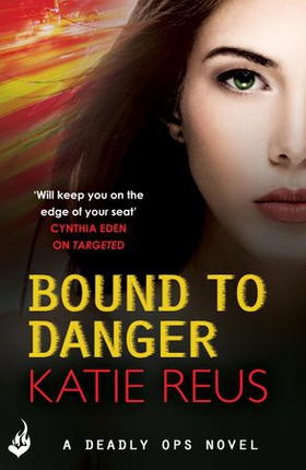 Bound to Danger: Deadly Ops Book 2 (A series of thrilling, edge-of-your-seat suspense) (ebok) av Katie Reus