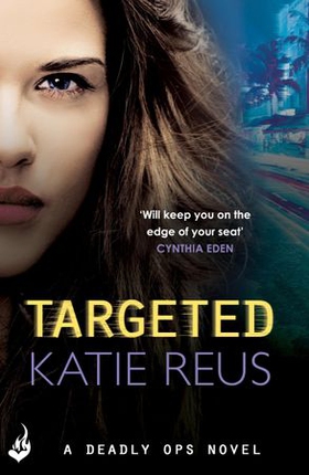 Targeted: Deadly Ops Book 1 (A series of thrilling, edge-of-your-seat suspense) (ebok) av Katie Reus