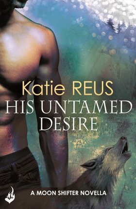 His Untamed Desire: Moon Shifter enovella (ebok) av Katie Reus