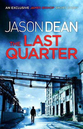 The Last Quarter (A James Bishop short story) (ebok) av Jason Dean