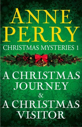 Christmas Mysteries 1: A Christmas Journey & A Christmas Visitor (ebok) av Anne Perry